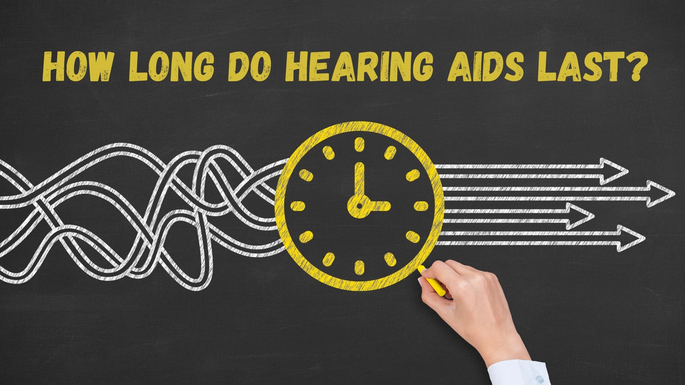 how long do hearing aids last