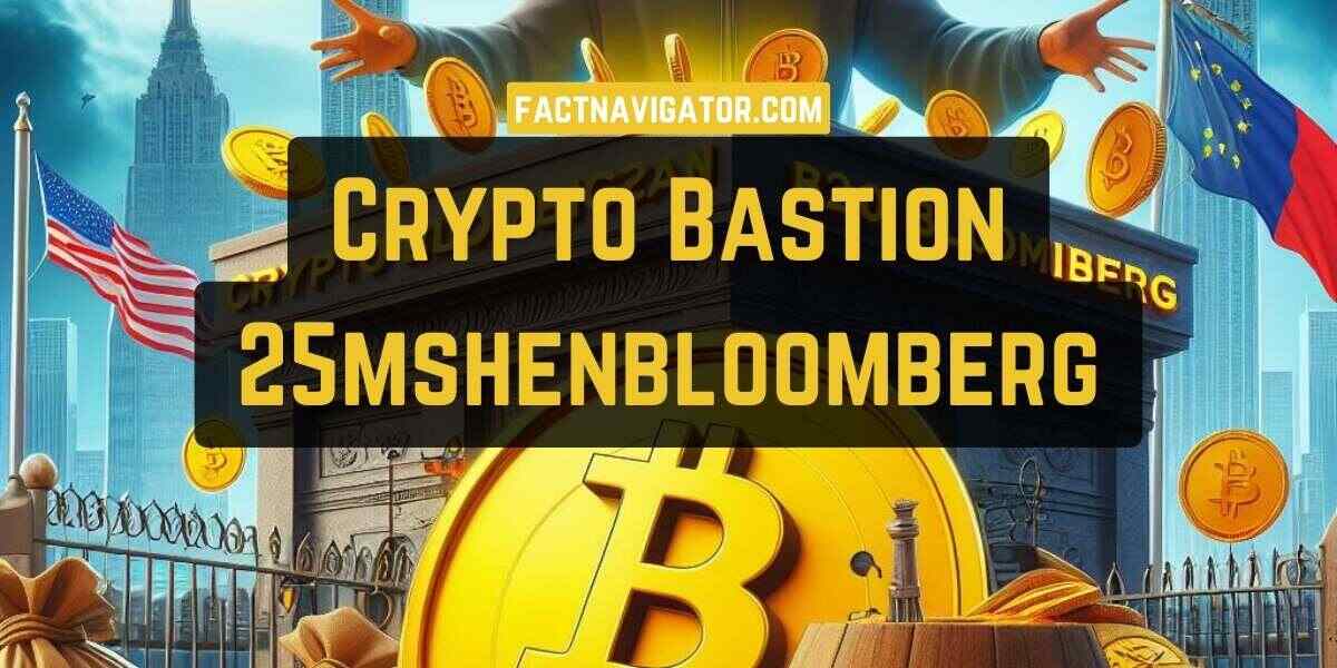 crypto bastion 25mshenbloomberg