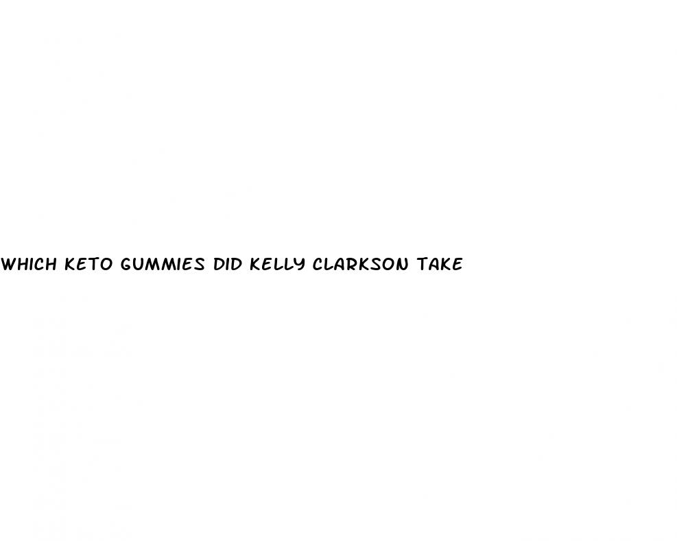 what keto gummies did kelly clarkson take