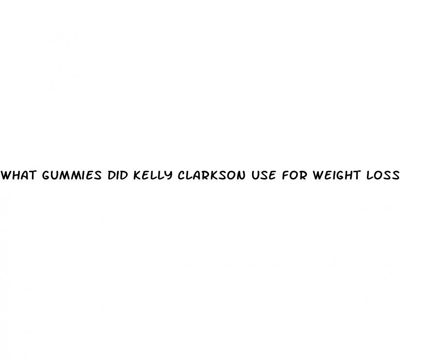 what gummies did kelly clarkson use